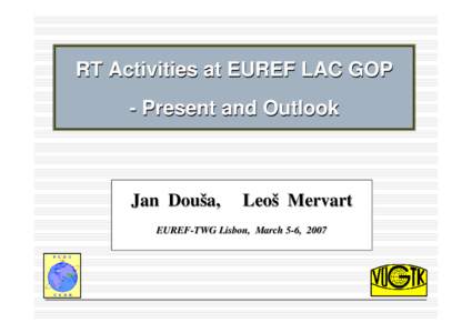 RT Activities at EUREF LAC GOP - Present and Outlook Jan Douša,  Leoš Mervart