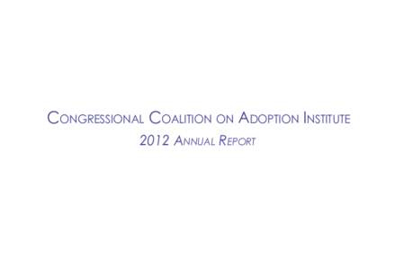Congressional Coalition on Adoption Institute 2012 Annual Report Did you Know?  17,800,000 children