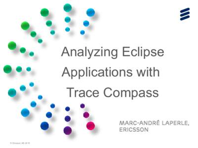 Analyzing Eclipse Applications with Trace Compass Marc-André Laperle, Ericsson © Ericsson AB 2015