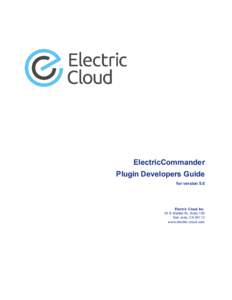 ElectricCommander Plugin Developers Guide for version 5.0 Electric Cloud, Inc. 35 S. Market St., Suite 100