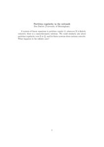 Partition regularity in the rationals Ben Barber (University of Birmingham) A system of linear equations is partition regular if, whenever N is finitely coloured, there is a monochromatic solution. We could similarly ask