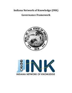 Indiana Network of Knowledge (INK) Governance Framework TABLE OF CONTENTS SECTION I: BACKGROUND .................................................................................................................4 Version 