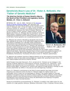 ASHG » Membership » Obituaries and Memorials  Geneticists Mourn Loss of Dr. Victor A. McKusick, the ‘Father of Genetic Medicine’ The American Society of Human Genetics Mourns the Death of Past President and Legenda