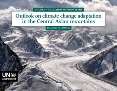 MOUNTAIN ADAPTATION OUTLOOK SERIES  Outlook on climate change adaptation in the Central Asian mountains EXECUTIVE SUMMARY