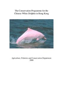 The Conservation Programme for the Chinese White Dolphin in Hong Kong Agriculture, Fisheries and Conservation Department 2000