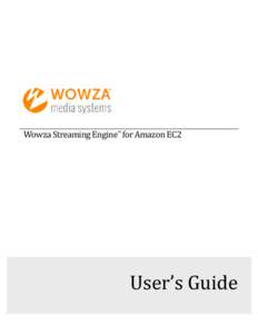 Wowza Streaming Engine™ for Amazon EC2  User’s Guide Wowza Streaming Engine for Amazon EC2 User’s Guide
