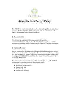 Accessible Guest Service Policy  The Old Mill Toronto is committed to excellence in serving all guests, including people with disabilities. We will treat all guests with the same respect and dignity that we show to our f