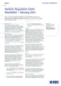 Edition 1  Markets Regulation Client Newsletter – January 2014 This is a monthly update presented by business theme to help you understand the changing regulatory landscape. Information is accurate