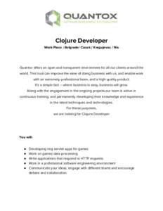 Clojure Developer  Work Place : Belgrade/ Cacak / Kragujevac / Nis        Quantox offers an open and transparent environment for all our clients around the 