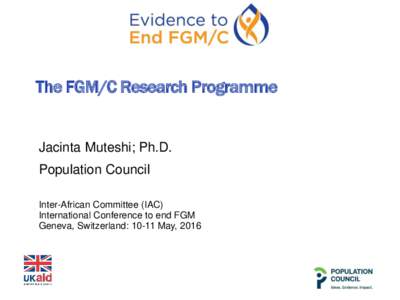 The FGM/C Research Programme  Jacinta Muteshi; Ph.D. Population Council Inter-African Committee (IAC) International Conference to end FGM