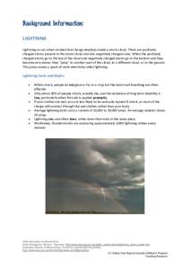 Background Information: LIGHTNING Lightning occurs when an electrical charge develops inside a storm cloud. There are positively charged atoms present in the storm cloud and also negatively charged ones. When the positiv