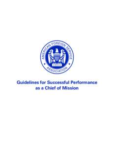 Guidelines for Successful Performance as a Chief of Mission EXECUTIVE SUMMARY The American Foreign Service Association, the professional association representing career Foreign Service diplomats, offers this Guidelines 