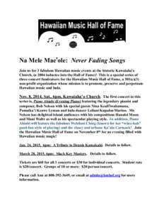 Na Mele Mae’ole: Never Fading Songs Join us for 3 fabulous Hawaiian music events at the historic Kawaiaha’o Church, (a 2004 inductee into the Hall of Fame)! This is a special series of three concert fundraisers for t