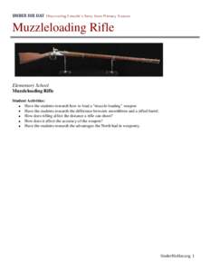 Muzzleloading Rifle  Elementary School Muzzleloading Rifle Student Activities: • Have the students research how to load a “muzzle-loading” weapon