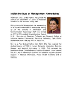 Indian Institute of Management Ahmedabad Professor Ashis Jalote Parmar has joined the institute on September 1st, 2014 as Assistant Professor in the Business Policy Area. Before joining IIM Ahmedabad, she was working as 