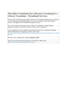The Idaho Commission for Libraries is Looking for a Library Consultant – Broadband Services Do you enjoy exploring innovative digital solutions to far-reaching technological issues? Would you like to help ensure that I