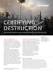 CERTIFYING DESTRUCTION Why consumer companies need to go beyond the RSPO to stop forest destruction Oil palm plantations are destroying Indonesia’s forests