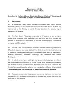 Government of India Ministry of Tribal Affairs Guidelines for the Central Sector Scholarship Scheme of National Fellowship and Scholarship for Higher Education of ST Students. 1.
