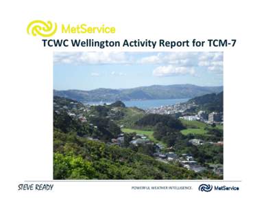 TCWC Wellington Activity Report for TCM-7  STEVE READY POWERFUL WEATHER INTELLIGENCE.