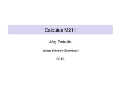Calculus M211 Jörg Endrullis Indiana University Bloomington 2013