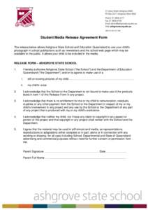 Student Media Release Agreement Form The release below allows Ashgrove State School and Education Queensland to use your child’s photograph in school publications such as newsletters and the school web page which may b