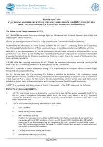 RESOLUTION[removed]CONCERNING A RECORD OF LICENSED FOREIGN VESSELS FISHING FOR IOTC SPECIES IN THE IOTC AREA OF COMPETENCE AND ACCESS AGREEMENT INFORMATION The Indian Ocean Tuna Commission (IOTC), RECOGNISING that coastal 