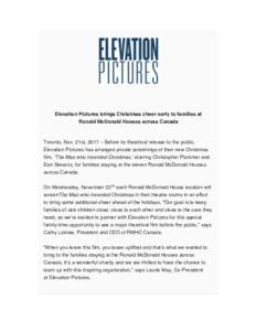 Elevation Pictures brings Christmas cheer early to families at Ronald McDonald Houses across Canada Toronto, Nov. 21st, 2017 – Before its theatrical release to the public, Elevation Pictures has arranged private screen
