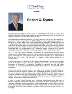 Trustee  Robert C. Dynes By all appearances, Robert C. Dynes couldn’t be more delighted with where he is today. “I’ve said this many times: UC San Diego is the most innovative, creative university in the world, and