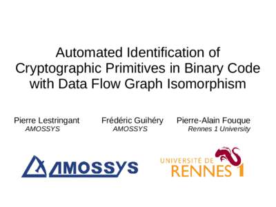Automated Identification of Cryptographic Primitives in Binary Code with Data Flow Graph Isomorphism Pierre Lestringant AMOSSYS