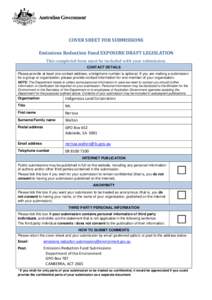 COVER SHEET FOR SUBMISSIONS Emissions Reduction Fund EXPOSURE DRAFT LEGISLATION This completed form must be included with your submission. CONTACT DETAILS Please provide at least one contact address; a telephone number i