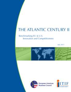 The Atlantic Century II Benchmarking EU & U.S. 	Innovation and Competitiveness July 2011  The Information Technology and Innovation Foundation (ITIF) is a Washington, D.C.-based think tank at the cutting edge of designi