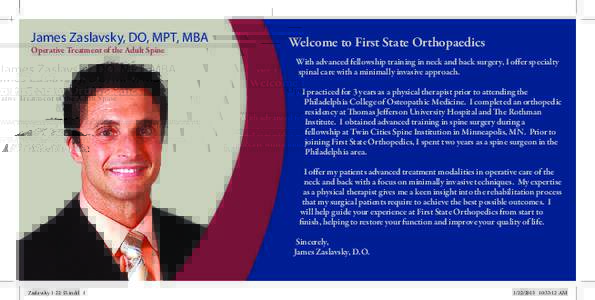 James Zaslavsky, DO, MPT, MBA Operative Treatment of the Adult Spine Welcome to First State Orthopaedics With advanced fellowship training in neck and back surgery, I offer specialty spinal care with a minimally invasive