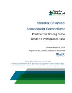 Smarter Balanced Assessment Consortium: Practice Test Scoring Guide Grade 11 Performance Task Published August 15, 2013 Prepared by the American Institutes for Research®