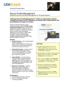 Unifying IP Communication  Secure Profile Management Enterprise Security and Identity Management for IP-based Systems LiteScape Secure Profile Management™ unifies an organization’s identity management systems with IP