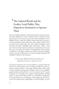 5 The Cultural Womb and the Garden: Local Publics That Depend on Institutions to Sponsor Them Some local publics depend on institutional sponsors and use these institutional affiliations to create “inspired contexts”