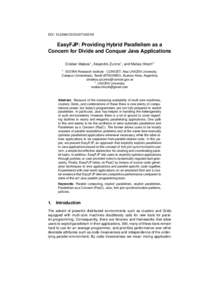 DOI: CSIS120712021M  EasyFJP: Providing Hybrid Parallelism as a Concern for Divide and Conquer Java Applications Cristian Mateos1 , Alejandro Zunino1 , and Mat´ıas Hirsch2 1