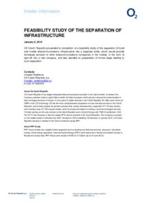 Insider information  FEASIBILITY STUDY OF THE SEPARATION OF INFRASTRUCTURE January 6, 2015 O2 Czech Republic proceeded to completion of a feasibility study of the separation of fixed