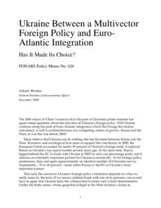 Ukraine Between a Multivector Foreign Policy and EuroAtlantic Integration Has It Made Its Choice? PONARS Policy Memo No[removed]Arkady Moshes