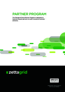 PARTNER PROGRAM The Zettagrid Cloud Partner Program is designed to help and reward partners to build innovative customer solutions.  AGIMO Data Centre as Service
