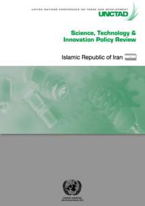 ii  SCIENCE, TECHNOLOGY AND INNOVATION POLICY REVIEW - ISLAMIC REPUBLIC OF IRAN NOTE The designations employed and the presentation of the material do not imply the expression of any opinion on