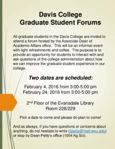 Davis College Graduate Student Forums All graduate students in the Davis College are invited to attend a forum hosted by the Associate Dean of Academic Affairs office. This will be an informal event with light refreshmen