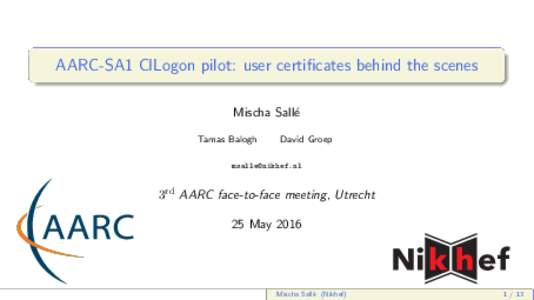 AARC-SA1 CILogon pilot: user certificates behind the scenes Mischa Sall´e Tamas Balogh David Groep