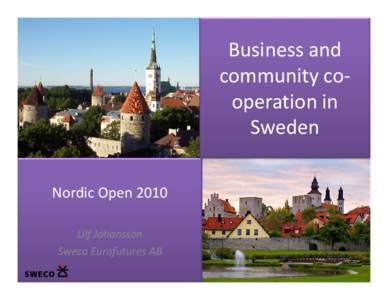 Business and community cooperation in Sweden Nordic Open 2010 Ulf Johansson Sweco Eurofutures AB