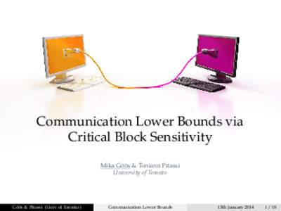 Communication Lower Bounds via Critical Block Sensitivity ¨ & Toniann Pitassi Mika Go¨ os University of Toronto