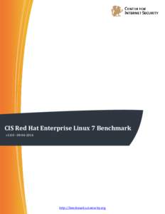 CIS Red Hat Enterprise Linux 7 Benchmark v1 http://benchmarks.cisecurity.org  The CIS Security Benchmarks division provides consensus-oriented information security products, services, tools, metrics, su