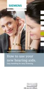 www.siemens.com/hearing  How to use your new hearing aids. Easy handling for easy listening.