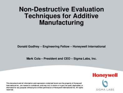 Non-Destructive Evaluation Techniques for Additive Manufacturing Donald Godfrey – Engineering Fellow – Honeywell International