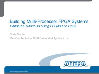 Building Multi-Processor FPGA Systems Hands-on Tutorial to Using FPGAs and Linux Chris Martin Member Technical Staff Embedded Applications  Agenda