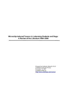 Microchip-Induced Tumors in Laboratory Rodents and Dogs: A Review of the Literature 1990–2006 Prepared by Katherine Albrecht, Ed.D. CASPIAN Consumer Privacy November 19, 2007