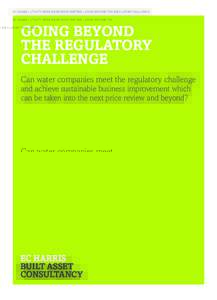 EC HARRIS | UTILITY WEEK KNOWLEDGE PARTNER | GOING BEYOND THE REGULATORY CHALLENGE  GOING BEYOND THE REGULATORY CHALLENGE Can water companies meet the regulatory challenge